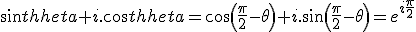 sin\theta+i.cos\theta = cos(\frac{\pi}{2}-\theta)+i.sin(\frac{\pi}{2}-\theta) = e^{i\frac{\pi}{2}}